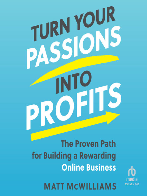 Title details for Turn Your Passions into Profits by Matt McWilliams - Available